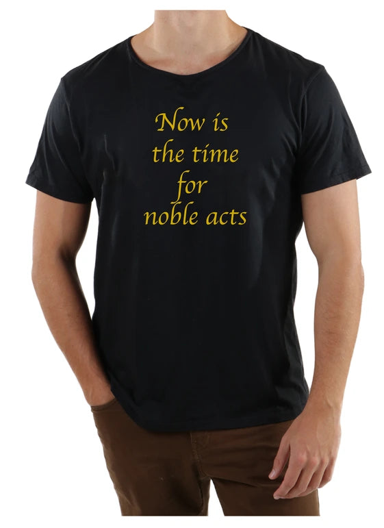 Now Is the Time for Noble Acts Open Neck